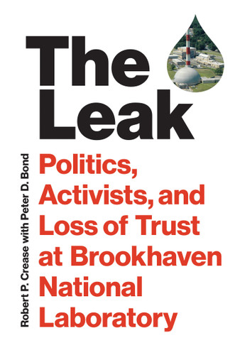 The Leak: Politics, Activists, and Loss of Trust at Brookhaven National Laboratory book cover by Robert P. Crease