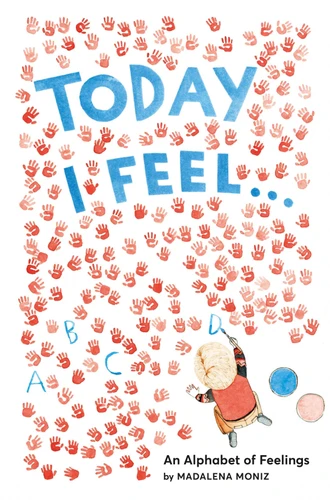 Today I Feel . . .: An Alphabet of Feelings book cover by Madalena Moniz