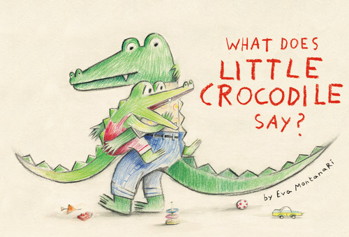 What Does Little Crocodile Say? (Little Crocodile) book cover by Eva Montanari