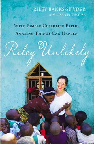 Riley Unlikely: With Simple Childlike Faith, Amazing Things Can Happen book cover by Riley Banks-Snyder