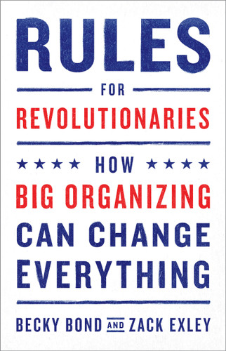Rules for Revolutionaries: How Big Organizing Can Change Everything book cover by Becky Bond, Zack Exley