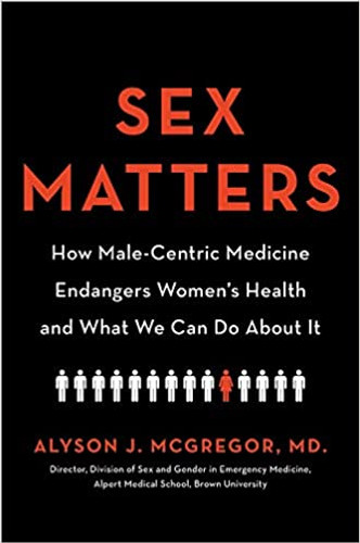 Sex Matters: How Male-Centric Medicine Endangers Women's Health and What We Can Do about It Cover