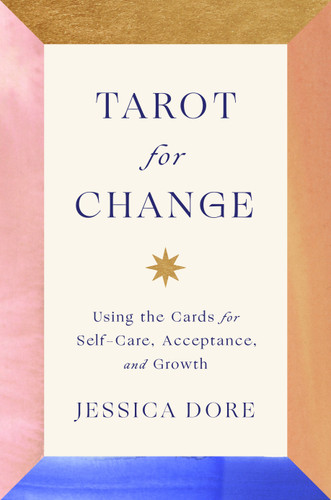 Tarot for Change: Using the Cards for Self-Care, Acceptance, and Growth book cover by Jessica Dore