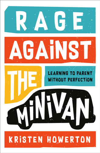 Rage Against the Minivan: Learning to Parent Without Perfection book cover by Kristen Howerton