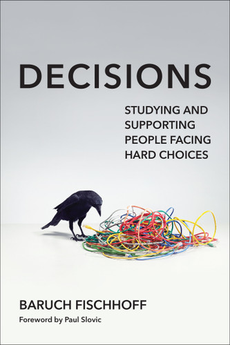 Decisions: Studying and Supporting People Facing Hard Choices book cover by Baruch Fischhoff