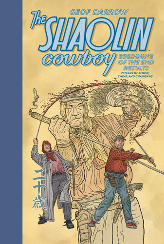 The Shaolin Cowboy: Beginning of the End Results--21 Years of Blood, Sweat, and Chainsaws (Shaolin Cowboy) book cover by Geof Darrow