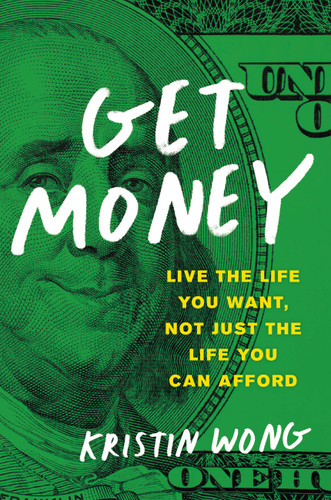 Get Money: Live the Life You Want, Not Just the Life You Can Afford book cover by Kristin Wong