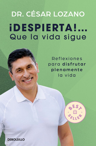 ¡Despierta! Que la vida sigue: Reflexiones para disfrutar plenamente la vida / Life Goes On: Reflections to Fully Enjoy Your Life book cover by Dr. César Lozano