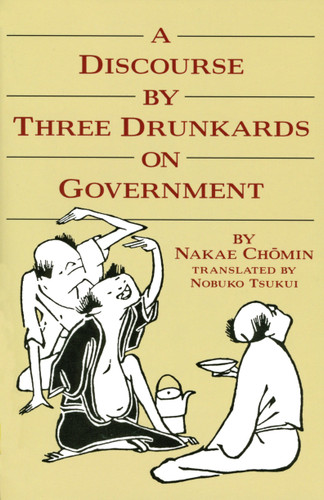 A Discourse by Three Drunkards on Government book cover by Nakae Chomin
