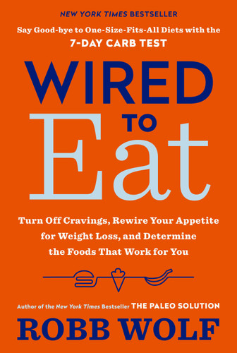 Wired to Eat: Turn Off Cravings, Rewire Your Appetite for Weight Loss, and Determine the Foods That Work for You book cover by Robb Wolf