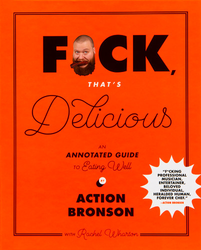 F*ck, That's Delicious: An Annotated Guide to Eating Well book cover by Action Bronson, Rachel Wharton