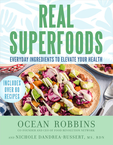 Real Superfoods: Everyday Ingredients to Elevate Your Health book cover by Ocean Robbins, Nichole Dandrea-Russert, RDN