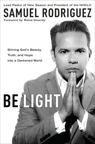 Be Light: Shining God's Beauty, Truth, and Hope into a Darkened World book cover by Samuel Rodriguez