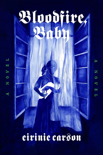 Bloodfire, Baby: A Novel book cover by Eirinie Carson