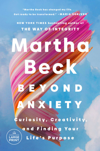 Beyond Anxiety: Curiosity, Creativity, and Finding Your Life's Purpose book cover by Martha Beck