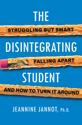 The Disintegrating Student: Struggling but Smart, Falling Apart, and How to Turn It Around book cover by Jeannine Jannot