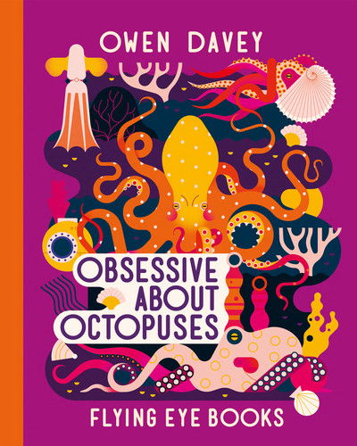Obsessive About Octopuses (About Animals) book cover by Owen Davey