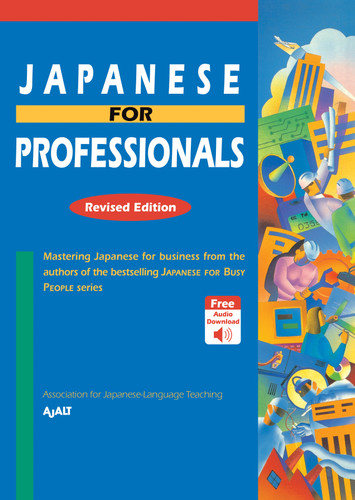 Japanese for Professionals: Revised Edition: Mastering Japanese for business from the authors of the bestselling JAPANESE FORBUSY PEOPLE series book cover by AJALT