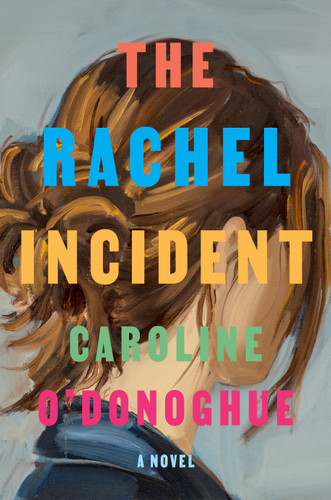 The Rachel Incident: A novel book cover by Caroline O'Donoghue