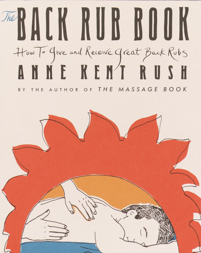 Back Rub Book: How to Give and Receive Great Back Rubs book cover by Anne Kent Rush