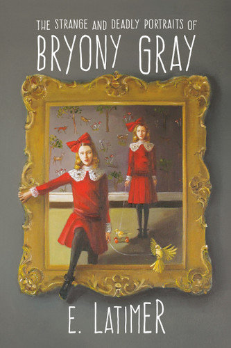The Strange and Deadly Portraits of Bryony Gray book cover by E. Latimer