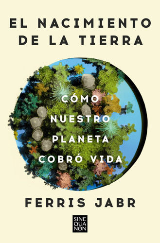 El nacimiento de la tierra: Cómo nuestro planeta cobró vida / Becoming Earth : How Our Planet Came to Life book cover by Ferris Jabr