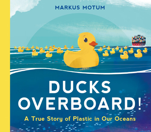 Ducks Overboard!: A True Story of Plastic in Our Oceans book cover by Markus Motum
