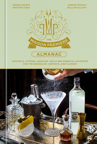 The Maison Premiere Almanac: Cocktails, Oysters, Absinthe, and Other Essential Nutrients for the Sensualist, Aesthete, and Flaneur: A Cocktail Recipe Book book cover by Joshua Boissy, Krystof Zizka, Jordan Mackay