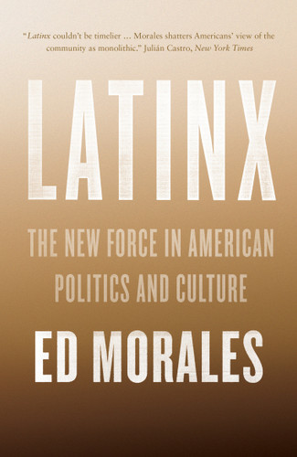 Latinx: The New Force in American Politics and Culture book cover by Ed Morales
