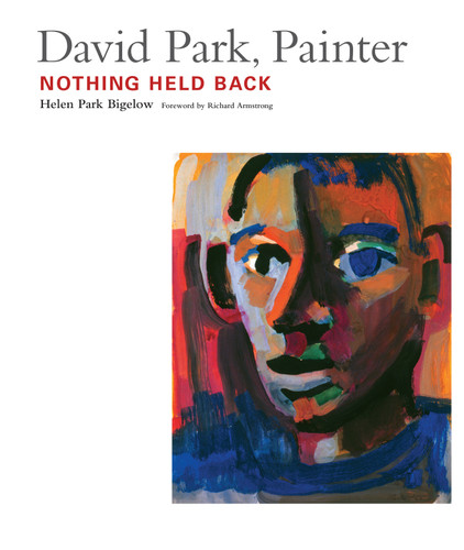 David Park, Painter: Nothing Held Back book cover by Helen Park Bigelow