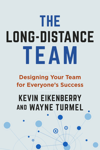 The Long-Distance Team: Designing Your Team for Everyone's Success (The Long-Distance Worklife Series) book cover by Kevin Eikenberry, Wayne Turmel