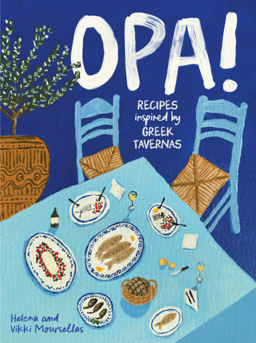 OPA!: Recipes inspired by Greek tavernas book cover by Helena Moursellas, Vikki Moursellas