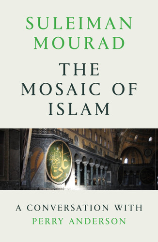 The Mosaic of Islam: A Conversation with Perry Anderson book cover by Suleiman Mourad