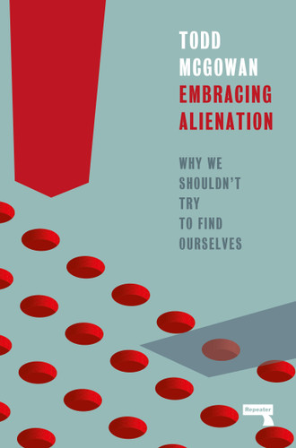 Embracing Alienation: Why We Shouldn't Try to Find Ourselves book cover by Todd Mcgowan