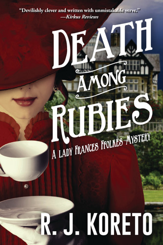 Death Among Rubies: A Lady Frances Ffolkes Mystery (A Lady Frances Ffolkes Mystery) book cover by R. J. Koreto
