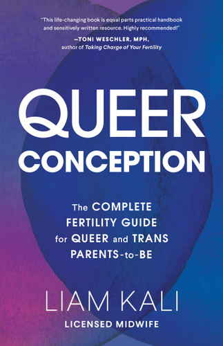 Queer Conception: The Complete Guide to Fertility, IUI, and IVF for LGBTQ+ Parents-to-Be book cover by Liam Kali