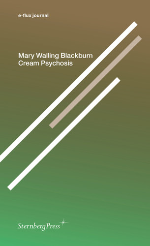 Cream Psychosis (Sternberg Press / e-flux journal) book cover by Mary Walling Blackburn