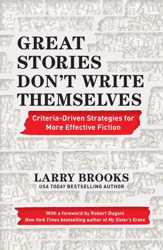 Great Stories Don't Write Themselves: Criteria-Driven Strategies for More Effective Fiction book cover by Larry Brooks
