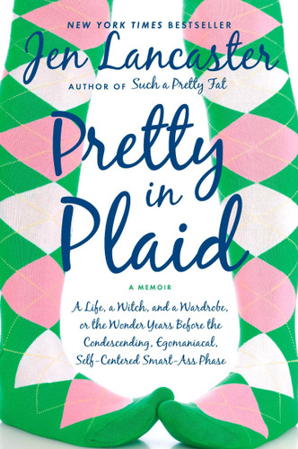 Pretty in Plaid: A Life, A Witch, and a Wardrobe, or, the Wonder Years Before the Condescending, Egomaniacal, Self-Centered Smart-Ass Phase book cover by Jen Lancaster