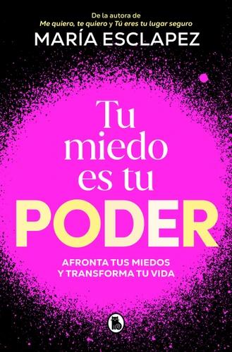 Tu miedo es tu poder: afronta tus miedos y transforma tu vida / Your Own Fear Is You r Power book cover by María Esclapez