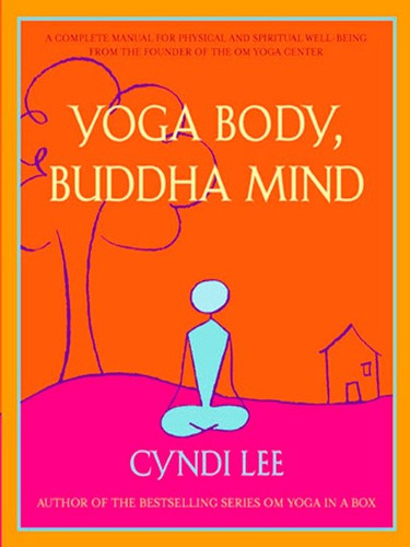 Yoga Body, Buddha Mind: A Complete Manual for Physical and Spiritual Well-Being from the Founder of the Om Yoga Center book cover by Cyndi Lee