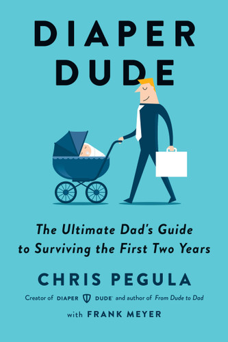 Diaper Dude: The Ultimate Dad's Guide to Surviving the First Two Years book cover by Chris Pegula, Frank Meyer