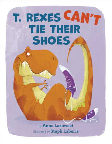 T. Rexes Can't Tie Their Shoes book cover by Anna Lazowski