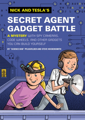 Nick and Tesla's Secret Agent Gadget Battle: A Mystery with Spy Cameras, Code Wheels, and Other Gadgets You Can Build Yourself (Nick and Tesla) book cover by Bob Pflugfelder, Steve Hockensmith