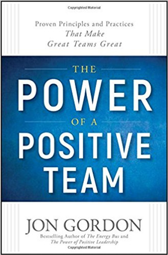 The Power of a Positive Team: Proven Principles and Practices That Make Great Teams Great Cover