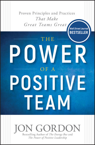 The Power of a Positive Team: Proven Principles and Practices that Make Great Teams Great (Jon Gordon) book cover by Jon Gordon