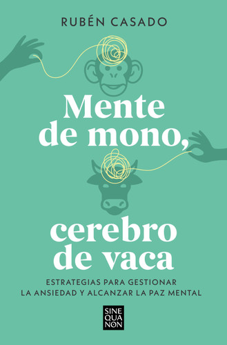 Mente de mono, cerebro de vaca: Estrategias para gestionar la ansiedad y alcanzar  la paz mental / A Monkey Mind, A Cow Brain book cover by Rubén Casado