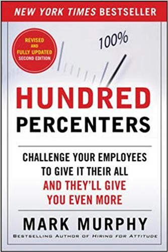 Hundred Percenters: Challenge Your Employees to Give It Their All, and They'll Give You Even More (Revised, Updated) (2ND ed.) Cover