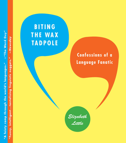 Biting the Wax Tadpole: Confessions of a Language Fanatic book cover by Elizabeth Little