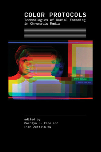 Color Protocols: Technologies of Racial Encoding in Chromatic Media book cover by 